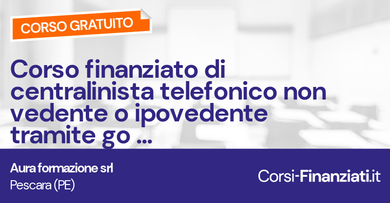 Corso finanziato di centralinista telefonico non vedente o